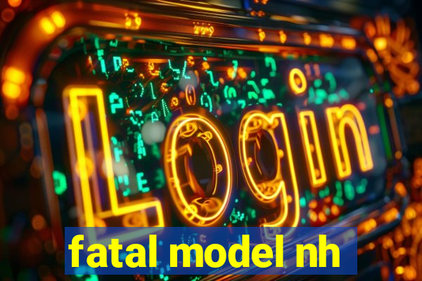 fatal model nh